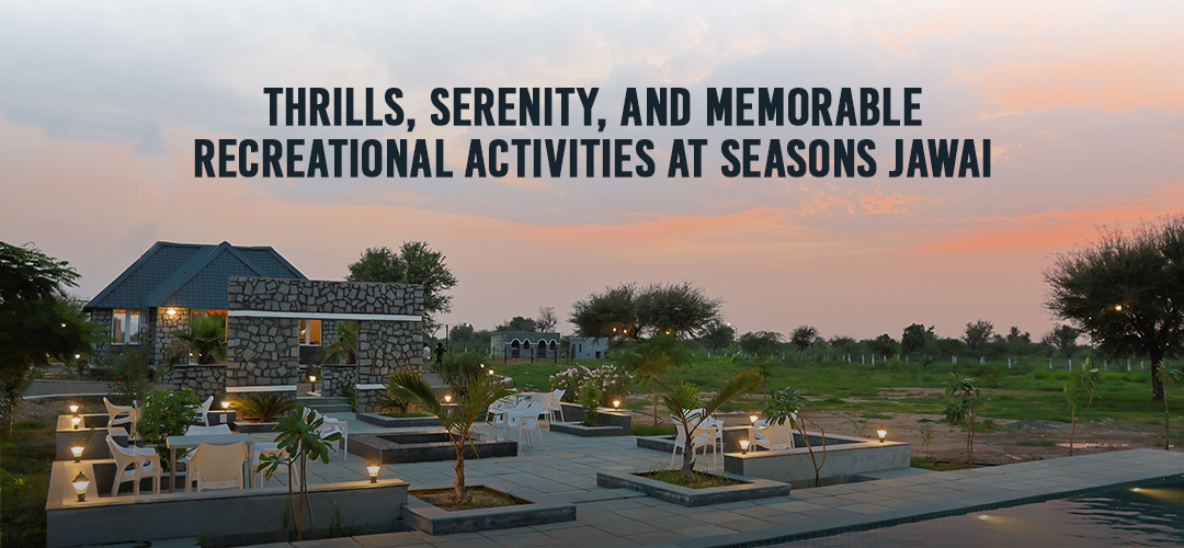 Thrills, Serenity, and Memorable Recreational Activities at Seasons Jawai