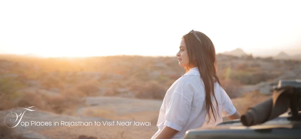 Top Places in Rajasthan to Visit Near Jawai